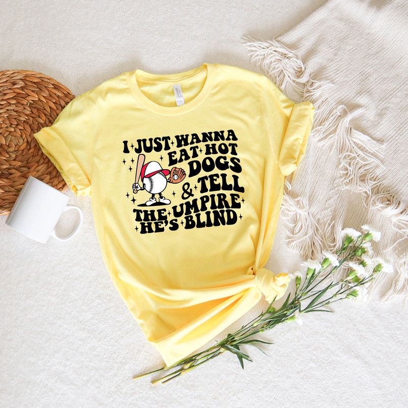 I Just Wanna Eat Hot Dogs & Tell The Umpire He's Blind, Funny Baseball Tshirt, Gift For Baseball Lover, Baseball Sweatshirt, Baseball Jersey - 3.jpg