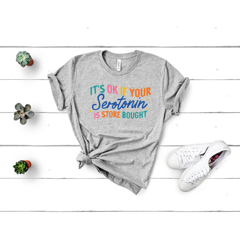 It's Ok If Your Serotonin Is Store Bought Shirt,Serotonin Shirt,Mental Health Shirt,Floral Serotonin Shirt,Anxiety Shirt,Depression Shirt - 3.jpg