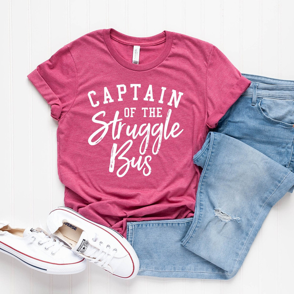 Struggle Bus TShirt, Funny Sarcasm Tee,  Style Tee, Humorous Shirt, Funny Life Shirt, Sarcastic Shirt, Captain Of Struggle Bus Shirt - 8.jpg