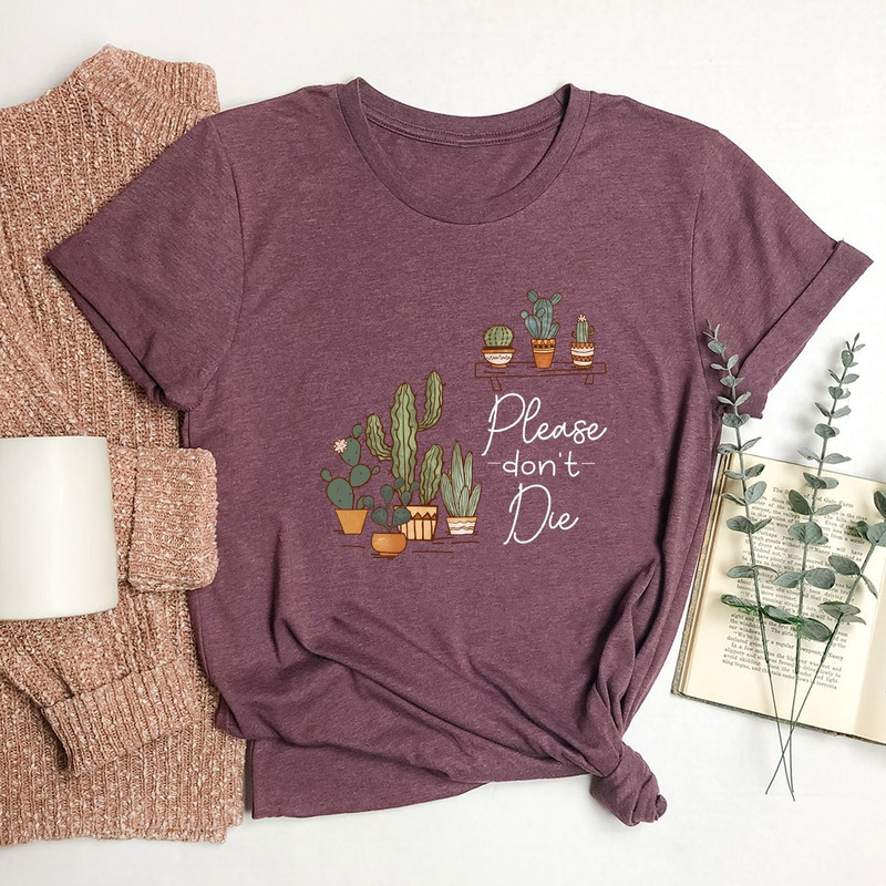 Succulent Shirt, Unisex Gardener Shirts, Crewneck Plant Shirts, Funny Plant Shirts, Please Don't Die T-Shirt, Succulent Gifts For Her - 2.jpg