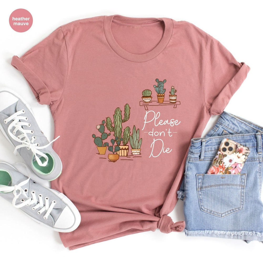 Succulent Shirt, Unisex Gardener Shirts, Crewneck Plant Shirts, Funny Plant Shirts, Please Don't Die T-Shirt, Succulent Gifts For Her - 3.jpg