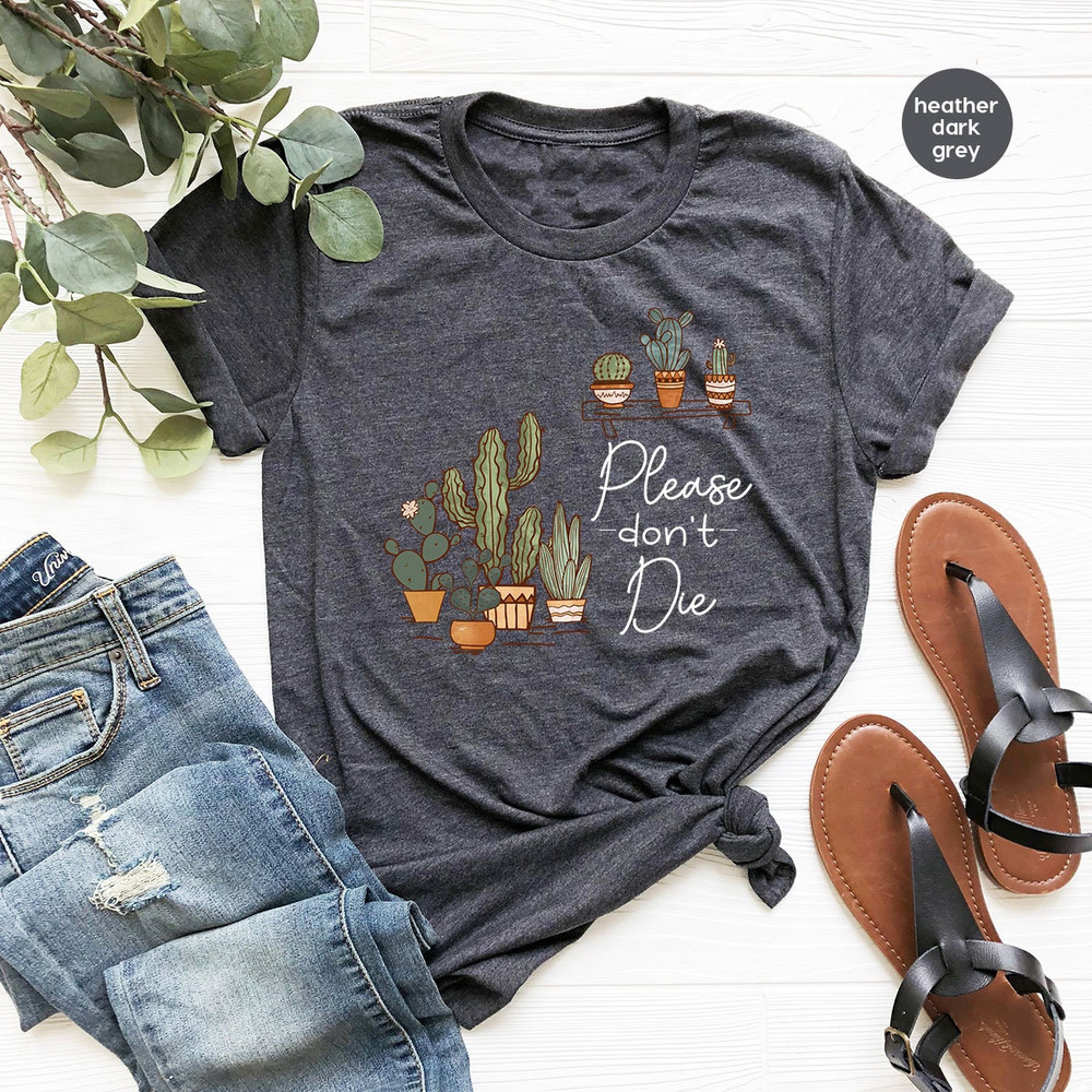 Succulent Shirt, Unisex Gardener Shirts, Crewneck Plant Shirts, Funny Plant Shirts, Please Don't Die T-Shirt, Succulent Gifts For Her - 4.jpg