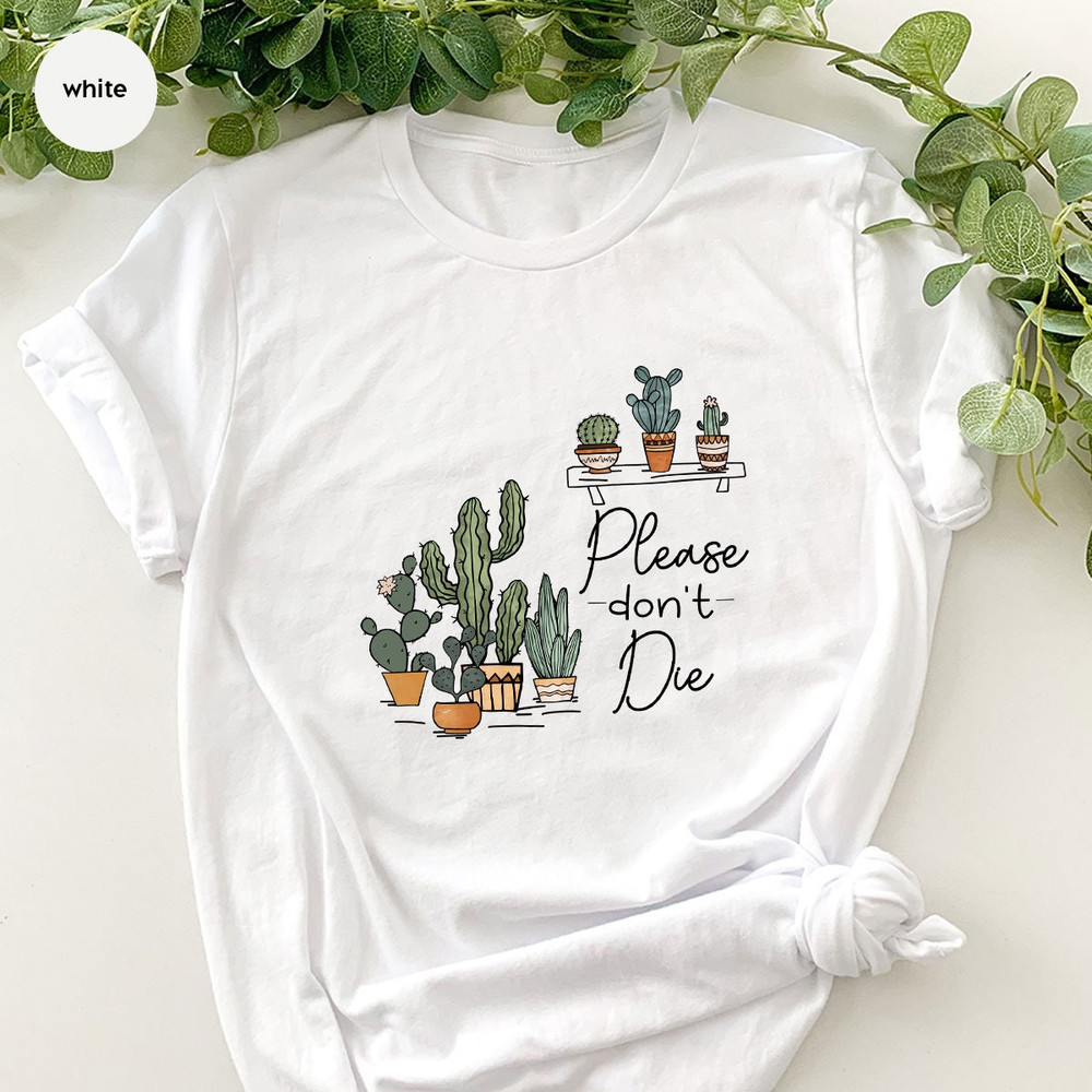 Succulent Shirt, Unisex Gardener Shirts, Crewneck Plant Shirts, Funny Plant Shirts, Please Don't Die T-Shirt, Succulent Gifts For Her - 8.jpg