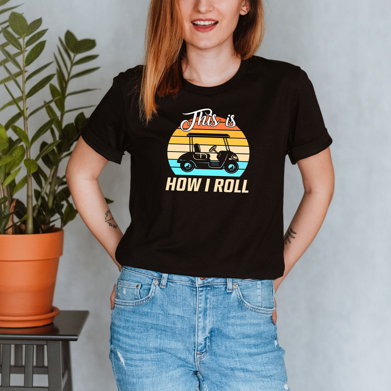 This Is How I Roll, Retro Golf Shirt, Funny Shirt for Golfers, Golfing Gift for Men, Golf Shirt For Women, Golf Lover Shirt, Golf Sweatshirt - 2.jpg