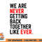 We Are Never Getting Back Together Like Ever For Men Women png, digital download copy.jpg