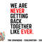 We Are Never Getting Back Together Like Ever For Men Women png, digital download copy.jpg