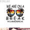 We Are On A Break Teacher Glasses Summer Break Hello Summer png, digital download copy.jpg