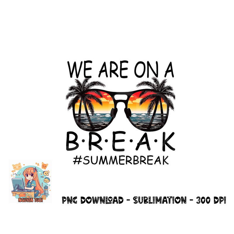 We Are On A Break Teacher Glasses Summer Break Hello Summer png, digital download.pngWe Are On A Break Teacher Glasses Summer Break Hello Summer png, digital do