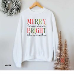 teacher christmas, merry teacher bright students, gift for teacher, teacher christmas sweatshirt, school christmas sweat