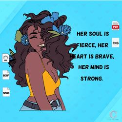 her soul is fierce her heart is brave, black girl png, black girl svg