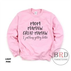 gift for mamaw, mamaw sweatshirt, mom mamaw great mamaw i just keep getting better, pregnancy announcement, gift for gre