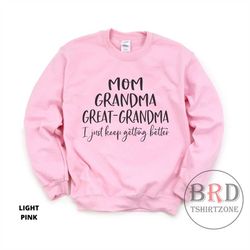 great grandma gift, shirt for great grandma, pregnancy announcement, mom grandma great grandma i just keep getting bette