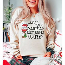 dear santa just bring wine, christmas sweatshirt, wine christmas sweater, wine lover christmas, funny christmas sweatshi