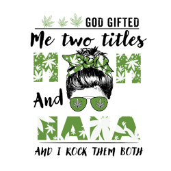 god gifted me two titles mom and nana svg, trending svg, god gifted me two tittles, mom svg, mother svg, god svg