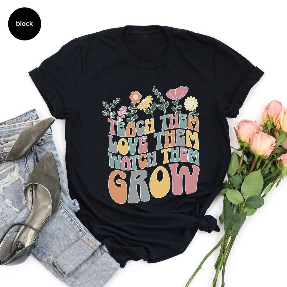 Teach Them Love Them Watch Them Grow, Kindergarten Teacher Shirt, Back To School Shirt, Teacher Appreciation Gift, Cute Teacher Shirt - 4.jpg