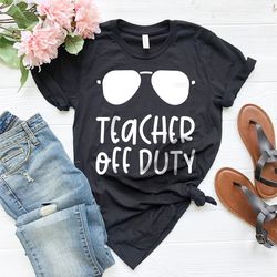 teacher off duty shirt, teacher shirt, end of school year gift, teacher summer tee, vacation educators shirt, funny teac
