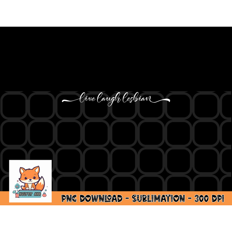 Womens live laugh lesbian png, digital download copy.jpg