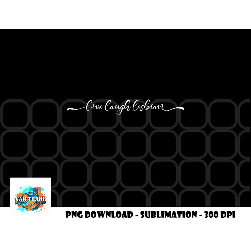 Womens live laugh lesbian png, digital download copy.jpg