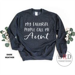 aunt gift, aunt sweatshirt, christmas gift for aunt, gift from nephew, gift from niece, my favorite people call me aunt,