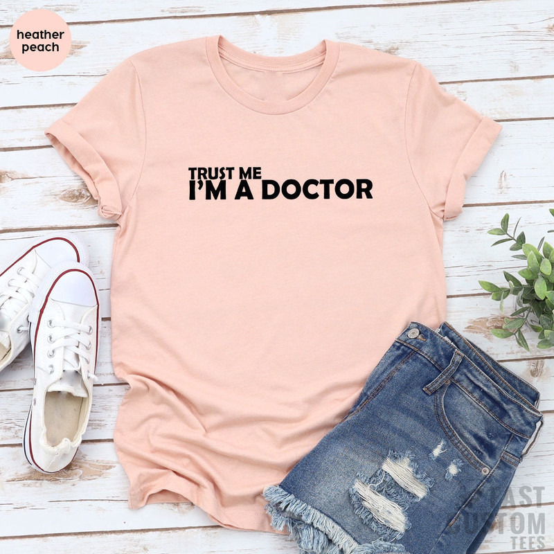 Trust Me I'm a Doctor Shirt, Medicine Students Shirt, Medical School Graduation Gift, PHD Graduation Tee, Doctor Shirt, Gift for Doctor - 4.jpg