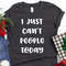 Unsocials  Shirt, I Just Can't People Today Shirt, Funny Introvert T Shirt, Introverted Gift, Anti-Social Shirt, Introvert Shirts - 2.jpg