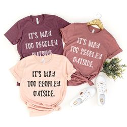 unsocials  shirt, sarcastic shirt, its way too peopley outside shirt, home life shirt, introvert shirt, lockdown shirt,