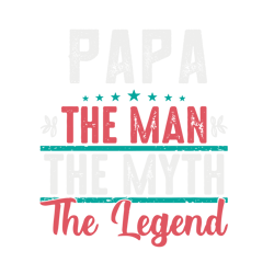 papa the man the myth the legend svg, best dad svg, fathers day svg files, fathers day svg, clip art, cricut, silhouette