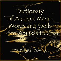 Dictionary of Ancient Magic Words and Spells:From Abraxas to Zoar,1000 magical words, phrases, symbols and  alphabets