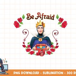 disney snow white the evil queen be afraid png, sublimation, digital print
