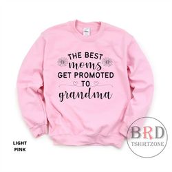 promoted to grandma gift, sweatshirt for grandma, pregnancy announcement, the best moms get promoted to grandma, mothers