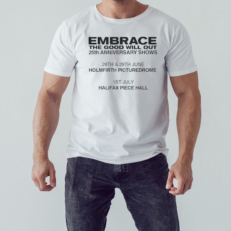 Embrace The Good Will Out Anniversary Gigs 2023 Shirt, Shirt For Men Women, Graphic Design, Unisex Shirt