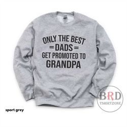 gift for grandpa, grandpa sweatshirt, pregnancy announcement to grandpa, only the best dads get promoted to grandpa, new