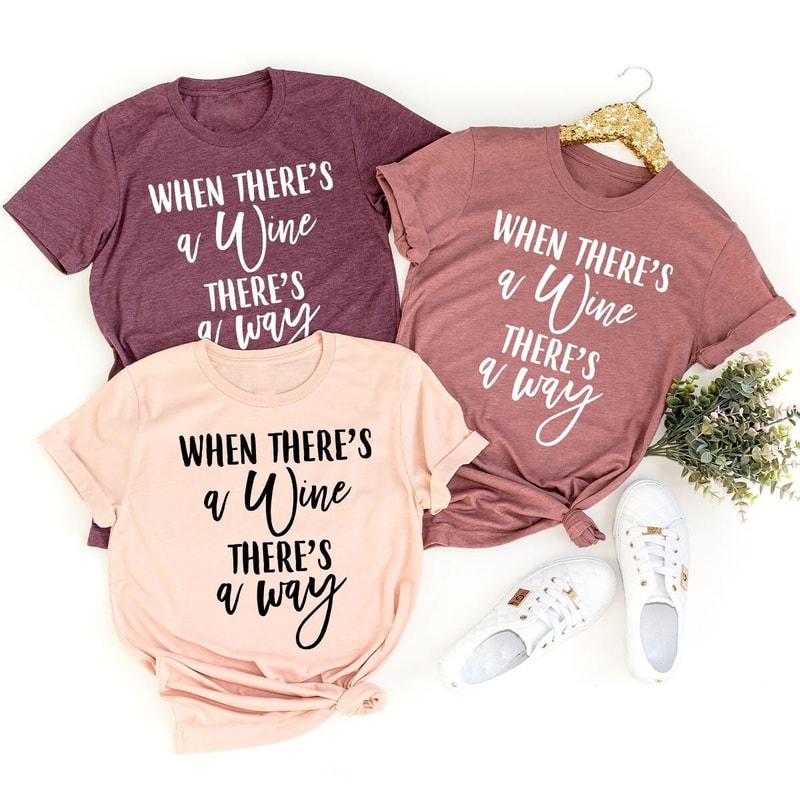 Wine Shirt, Drink Wine Shirt, Wine Lover Shirt, Drinking Wine Tee, Drinking Shirt, Wine Lover Gift, When There's A Wine There's A Way Tshirt - 1.jpg