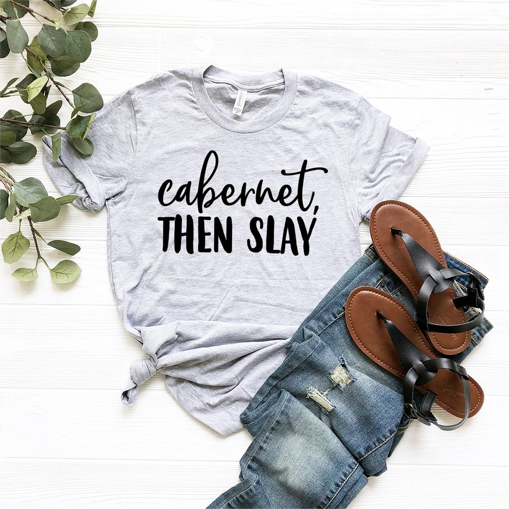 Wine T-Shirt, Funny Drink Shirt, Wine Lover Shirt, Drink Shirt, Wine Drinker Shirt, Funny Wine Shirt, Cabernet Then Slay Shirt, Wine Tee - 2.jpg