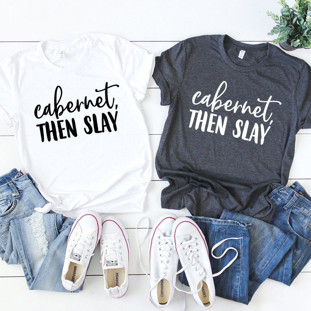 Wine T-Shirt, Funny Drink Shirt, Wine Lover Shirt, Drink Shirt, Wine Drinker Shirt, Funny Wine Shirt, Cabernet Then Slay Shirt, Wine Tee - 4.jpg