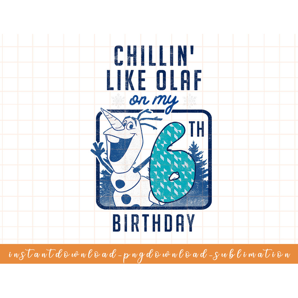 Disney Frozen Chillin Like Olaf On My 6th Birthday png, sublimate, digital download.jpg
