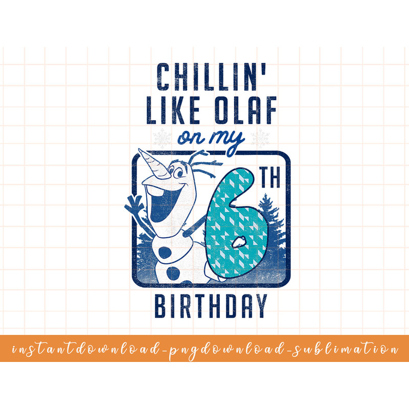 Disney Frozen Chillin Like Olaf On My 6th Birthday png, sublimate, digital download.jpg