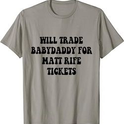 will trade babydaddy for matt rife tickets t-shirt