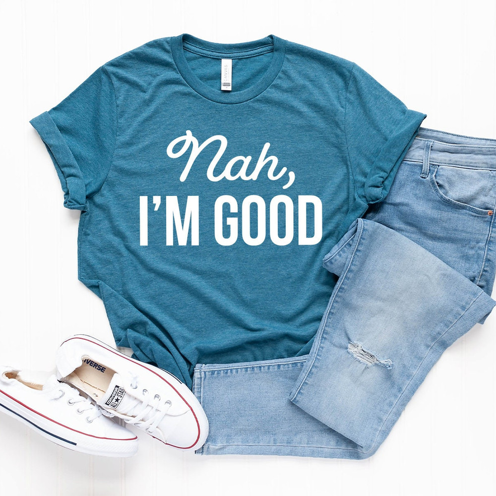 Women Birthday Gift, Nah I'm Good Shirt, Sarcastic Shirt, Feminist Quotes Shirt, T-Shirt, Introvert Shirt, Funny Women Shirt - 5.jpg
