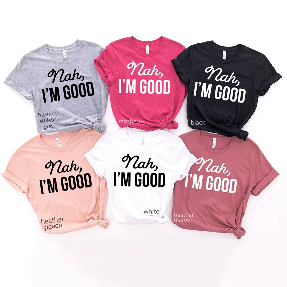 Women Birthday Gift, Nah I'm Good Shirt, Sarcastic Shirt, Feminist Quotes Shirt, T-Shirt, Introvert Shirt, Funny Women Shirt - 7.jpg