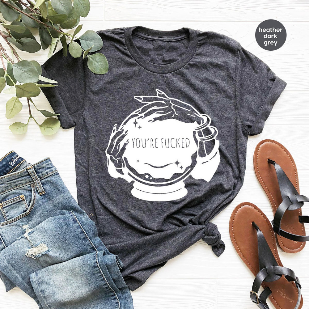 You're Fucked Shirt, Witchy T-Shirt, Goth Shirt, Halloween Shirt, Mystical Hand Shirt, Psychic Tee, Funny Witch Shirt - 3.jpg
