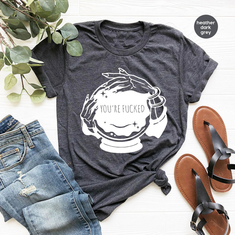 You're Fucked Shirt, Witchy T-Shirt, Goth Shirt, Halloween Shirt, Mystical Hand Shirt, Psychic Tee, Funny Witch Shirt - 3.jpg