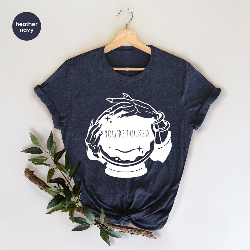 You're Fucked Shirt, Witchy T-Shirt, Goth Shirt, Halloween Shirt, Mystical Hand Shirt, Psychic Tee, Funny Witch Shirt - 6.jpg