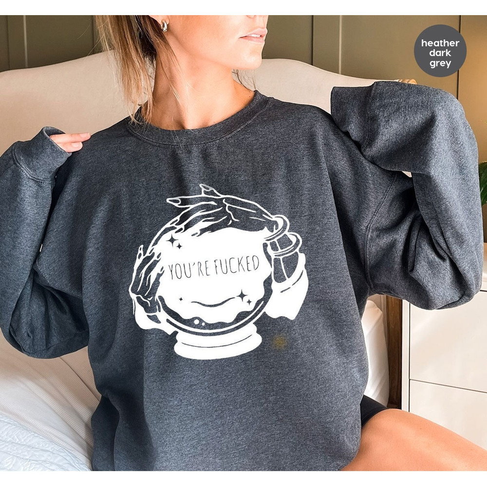 You're Fucked Sweatshirt, Witchy Long Sleeve, Goth Shirt, Halloween Hoodie, Mystical Hand Shirt, Psychic Tee, Funny Witch Shirt - 1.jpg
