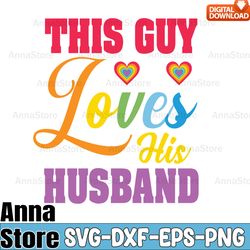 this guy loves his husband lgbt design svg,lgbt day svg,lesbian svg,gay svg,bisexual svg,transgender svg,queer svg,pride