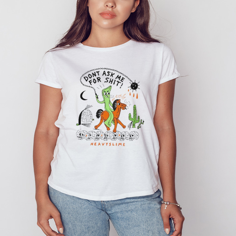Don't Ask Me For Shit Heavyslime Shirt, Shirt For Men Women, Graphic Design, Unisex Shirt
