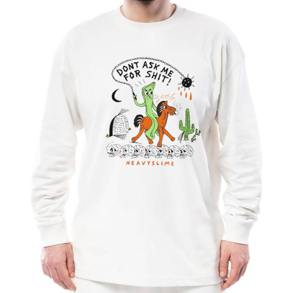 Don't Ask Me For Shit Heavyslime Shirt, Shirt For Men Women, Graphic Design, Unisex Shirt