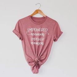empowered women empower women, empowering girls shirt, feminist shirt, girl power shirt, feminism shirts, grl pwr shirt,