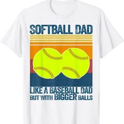 softball dad like a baseball dad but with bigger balls gifts t-shirt