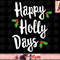 Happy Holly Days Festive Xmas Christmas Matching Family png, instant download.jpg